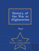 History Of The War In Afghanistan - War College Series
