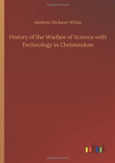 History Of The Warfare Of Science With Technology In Christendom