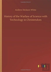 History Of The Warfare Of Science With Technology In Christendom