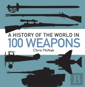 History Of The World In 100 Weapons
