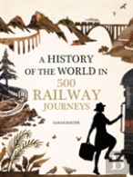 History Of The World In 500 Railway Journeys