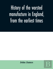 History Of The Worsted Manufacture In En
