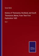History Of Thomaston, Rockland, And South Thomaston, Maine, From Their First Exploration 1605