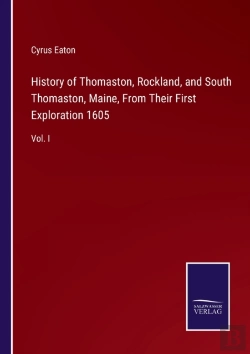 Bertrand.pt - History Of Thomaston, Rockland, And South Thomaston, Maine, From Their First Exploration 1605