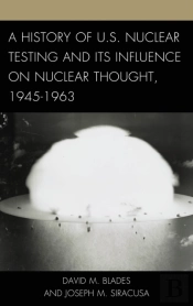 History Of U.S. Nuclear Testing And Its Influence On Nuclear Thought, 1945-1963