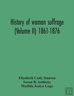 Bertrand.pt - History Of Woman Suffrage (Volume Ii) 1861-1876