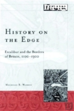 Bertrand.pt - History On The Edgeexcalibur And The Borders Of Britain, 1100-1300