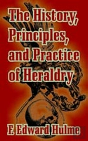 History, Principles, And Practice Of Heraldry