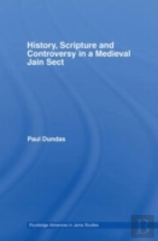 History, Scripture And Controversy In A Medieval Jain Sect