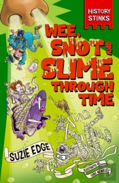 History Stinks!: Wee, Snot And Slime Through Time