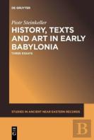 History, Texts And Art In Early Babylonia