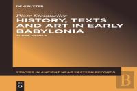 History, Texts And Art In Early Babylonia