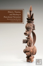 History, Trauma, And Healing In Postcolonial Narratives