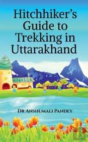 Hitchhiker'S Guide To Trekking In Uttarakhand