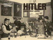 Hitler Dans Mon Salon ; Photos Privées D'Allemagne 1933 À 1945