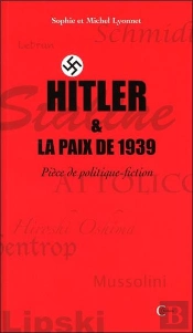 Hitler & La Paix De 1939 ; Pièce De Politique-Fiction