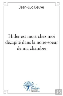 Bertrand.pt - Hitler Est Mort Chez Moi Decapite Dans La Noire-Soeur De Ma Chambre