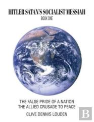 Hitler Satan'S Socialist Messiah - Book One