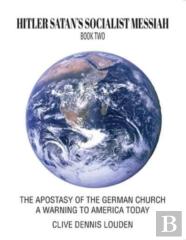 Hitler Satan'S Socialist Messiah - Book Two