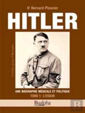 Hitler Tome 1 : L'Essor : Une Biographie Médicale Et Politique