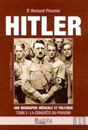 Hitler Tome 2 : La Conquête Du Pouvoir : Une Biographie Médicale Et Politique