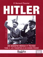Hitler Tome 4 ; Les Triomphes D'Un Homme Pressé