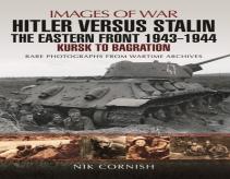 Hitler Versus Stalin: The Eastern Front 1943 - 1944