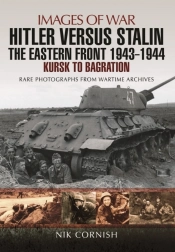 Hitler Versus Stalin: The Eastern Front 1943 - 1944