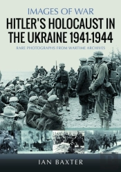 Hitlerâ€™S Holocaust In The Ukraine 1941-1944