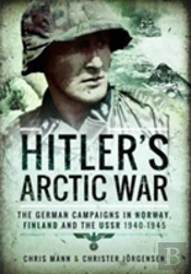 Hitler'S Arctic War: The German Campaigns In Norway, Finland And The Ussr 1940-1945