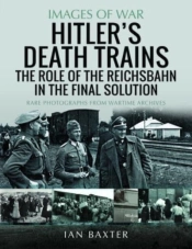 Hitler'S Death Trains: The Role Of The Reichsbahn In The Final Solution