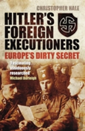 Hitler'S Foreign Executioners: Europe'S Dirty Secret