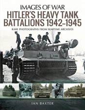 Hitler'S Heavy Tiger Tank Battalions 1942-1945