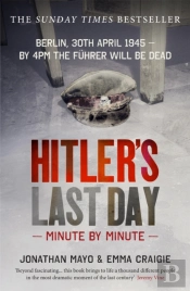 Hitler'S Last Day: Minute By Minute
