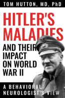 Hitler'S Maladies And Their Impact On World War Ii