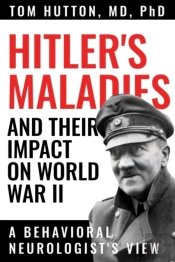 Hitler'S Maladies And Their Impact On World War Ii