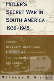 Hitler'S Secret War In South America, 1939-1945