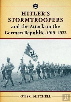 Bertrand.pt - Hitler'S Stormtroopers And The Attack On The German Republic, 1919-1933