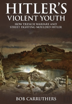 Bertrand.pt - Hitler'S Violent Youth: How Trench Warfare And Street Fighting Moulded Hitler