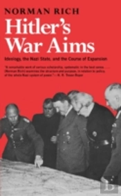 Hitler'S War Aimsideology, The Nazi State And The Course Of Expansion