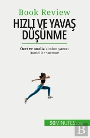 Hizli Ve Yavas Düsünme : Insanlarin Karar Verme Süreçlerine Zarar Verebilecek Yanilgilar Hakkinda Bir Kitap