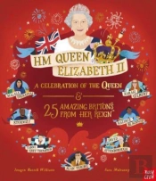 Hm Queen Elizabeth Ii: A Celebration Of The Queen And 25 Amazing Britons From Her Reign