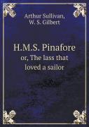H.M.S. Pinafore Or, The Lass That Loved A Sailor
