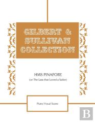Hms Pinafore (Or The Lass That Loved A Sailor) Piano Vocal Score