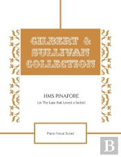 Hms Pinafore (Or The Lass That Loved A Sailor) Piano Vocal Score