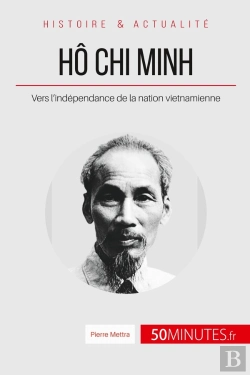 Bertrand.pt - Hô Chi Minh, Le Père De La Nation Vietnamienne ; Le Long Chemin Vers L'Indépendance