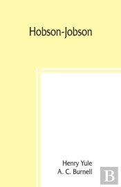 Hobson-Jobson; Being A Glossary Of Anglo-Indian Colloquial Words And Phrases, And Of Kindred Terms; Etymological, Historical, Geographical, And Discursive