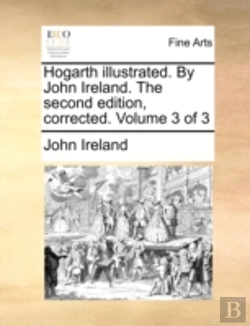Bertrand.pt - Hogarth Illustrated. By John Ireland. Th