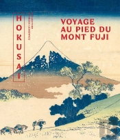 Hokusaï, Voyage Au Pied Du Mont Fuji : Chefs-D'Oeuvre De La Collection Leskowicz