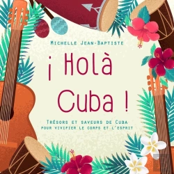 Bertrand.pt - Holà Cuba ! Trésors Et Saveurs De Cuba Pour Vivifier Le Corps Et L'Esprit